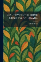 Beautifying the Home Grounds of Canada 1025294068 Book Cover