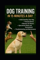 DOG TRAINING IN 15 MINUTES A DAY B0FBM9H7W1 Book Cover