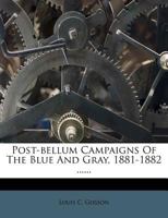 Post-bellum Campaigns Of The Blue And Gray, 1881-1882 1015257771 Book Cover