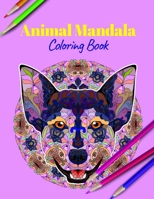 Animal Mandala Coloring Book: A Coloring Book Featuring Mandalas Inspired Flowers, Animals, and Paisley Patterns B08JVGKKZK Book Cover