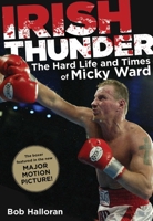 Irish Thunder: The Hard Life and Times of Micky Ward