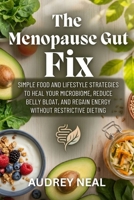 THE MENOPAUSE GUT FIX: Simple Food and Lifestyle Strategies to Heal Your Microbiome, Reduce Belly Bloat, and Regain Energy Without Restrictive Dieting B0H111TN6V Book Cover