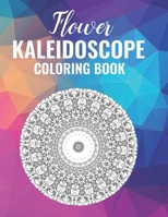 Flower Kaleidoscope Coloring Book: 50 Floral Pattern Coloring Pages B08SGC83B7 Book Cover