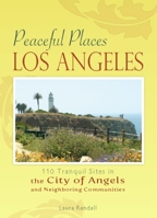 Peaceful Places Los Angeles: 110 Tranquil Sites in the City of Angels and Neighboring Communities 0897327195 Book Cover