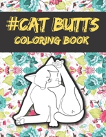 Cat Butts Coloring books: A Hilarious Coloring Gift for Adult Coloring book for Cat lovers B091WGH8HT Book Cover
