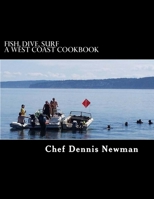 Fish, Dive, Surf A West Coast Cookbook 1511422009 Book Cover