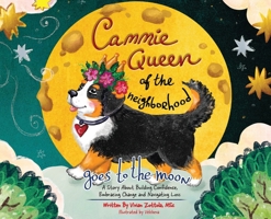 Cammie, Queen Of The Neighborhood Goes To The Moon: A Story About Building Confidence, Embracing Change and Navigating Loss B0F9LPC91D Book Cover