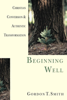 Beginning Well: Christian Conversion & Authentic Transformation 0830822976 Book Cover