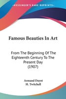 Famous Beauties In Art: From The Beginning Of The Eighteenth Century To The Present Day 1104747898 Book Cover