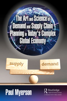 The Art and Science of Demand and Supply Chain Planning in Today's Complex Global Economy 1032249919 Book Cover