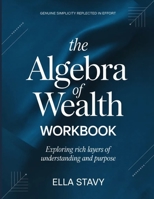 Genuine Simplicity reflected in Effort for The Algebra of Wealth: Exploring rich layers of understanding and purpose B0H1TL5BQP Book Cover
