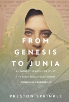 From Genesis to Junia: An Honest Search for What the Bible Really Says About Women in Leadership 0830785809 Book Cover