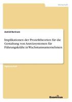 Implikationen der Prozeßtheorien für die Gestaltung von Anreizsystemen für Führungskräfte in Wachstumsunternehmen 3867465762 Book Cover