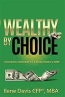 Wealthy by Choice: Choosing Your Way to a Wealthier Future 1892399903 Book Cover