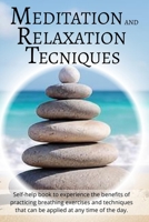 Meditation and Relaxation Techniques: Self-help book to experience the benefits of practicing breathing exercises and techniques that can be applied at any time of the day B0FH9VSKVG Book Cover