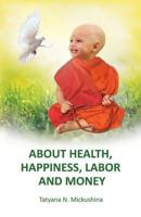 About Health, Happiness, Labor and Money 1724671545 Book Cover