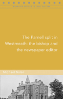 The Parnell Split in Westmeath: The Bishop and the Newspaper Editor 1846827191 Book Cover