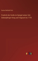 Friedrich Der Gro E Im Spiegel Seiner Zeit: Siebenj Hriger Krieg Und Folgezeit Bis 1778 3368451065 Book Cover