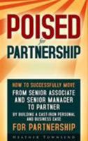 Poised For Partnership: How to build a cast-iron business and personal case to make partner in any firm 0993250645 Book Cover