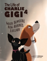 The Life of Charlie & Gigi: When Someone New Arrives Lullaby B0HCT7W6S2 Book Cover