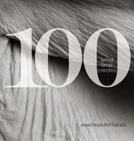 100: What Time Creates 0996720766 Book Cover