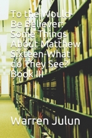To the Would-Be Believer: Some Things About Matthew Sixteen-What do They See? Book III B08TR4RV7K Book Cover