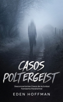 Casos Poltergeist: Desconcertantes Casos de Actividad Fantasma Paranormal 1646948211 Book Cover