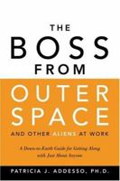 The Boss from Outer Space and Other Aliens at Work: A Down-to-Earth Guide for Getting Along with Just About Anyone 0814474438 Book Cover