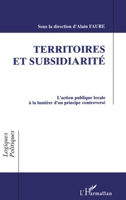 Territoires et Subsidiarité: L'action publique locale à la lumière d'un principe controversé 2738461050 Book Cover