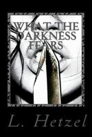 What the Darkness Fears: A Berlin Evers Novel 1720725926 Book Cover