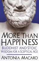 More Than Happiness: Buddhist and Stoic Wisdom for a Sceptical Age 1785784463 Book Cover