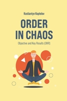 Order in Chaos: Objective and Key Results (OKR) B0BTRRLD2P Book Cover