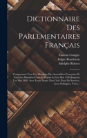 Dictionnaire Des Parlementaires Fran�ais: Comprenant Tous Les Membres Des Assembl�es Fran�aises Et Tous Les Ministres Fran�ais Depuis Le Ler Mai 1789 Jusqu'au Ler Mai 1889, Avec Leurs Noms, �tat Civil 1016893019 Book Cover