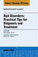 Nail Disorders: Practical Tips for Diagnosis and Treatment, an Issue of Dermatologic Clinics: Volume 33-2 0323359736 Book Cover
