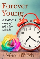 Forever Young: A mother's story of life after suicide 1527244970 Book Cover