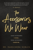 The Accessories We Wear: Some Accessories I Chose ... Some Accessories Chose Me B0BVRY35F9 Book Cover