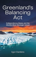 Greenland's Balancing Act: Independence, Bases, and the World's Most Strategic Island 9377942764 Book Cover