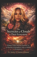 The Secrecies of Clouds & Their Ecosystem: Whispers Veiled, Horizons Fractured, and the Doctrine of Atmospheric Ache as Celestial Permanence B0HDRDMK9K Book Cover