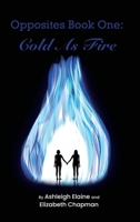 Opposites Book One: Cold as Fire: Cold as Fire B0DTSMR8TX Book Cover