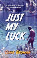 Just My Luck: A Collection of Life Tales and Misadventures 0645372382 Book Cover