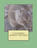 A Squirrel Named Trucker 1477493107 Book Cover