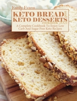 Keto Bread And Keto Desserts Cookbook 2021: A Complete Cookbook To Enjoy Low Carb And Sugar Free Keto Recipes 1802145656 Book Cover