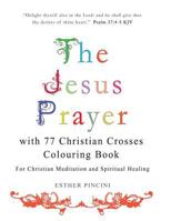 The Jesus Prayer with 77 Christian Crosses Colouring Book: For Christian Meditation and Spiritual Healing 1773351117 Book Cover