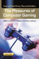 Pleasures Of Computer Gaming: Essays on Cultural History, Theory and Aesthetics 078643595X Book Cover
