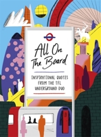 All On The Board: Inspirational quotes from the TfL underground duo 1473691249 Book Cover