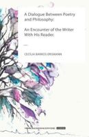 A Dialogue Between Poetry and Philosophy: An Encounter of the Writer With His Reader 1940813794 Book Cover