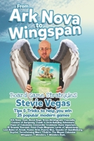From Ark Nova to Wingspan: Board Game Strategies: Tips & Tricks to help you win 25 Popular Modern Games B0DNWCMTVX Book Cover
