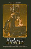 Newlyweds on Tour: Honeymooning in Nineteenth-Century America (Becoming Modern: New Nineteenth-Century Studies) 1584657731 Book Cover