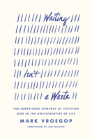 Waiting Isn't a Waste: The Surprising Comfort of Trusting God in the Uncertainties of Life 1433590972 Book Cover
