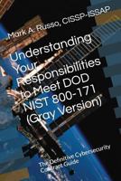 Understanding Your Responsibilities to Meet DOD NIST 800-171: The Definitive Cybersecurity Contract Guide 1980511845 Book Cover